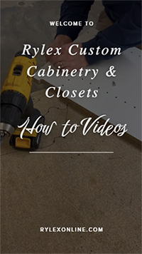 How To Videos for Rylex Custom Cabinetry